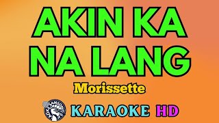 Akin Ka Na Lang KARAOKE by Morissette 4K HD samsonites [upl. by Tsai]