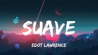 Edot Lawrence  Suave Lyrics [upl. by Anikahs]