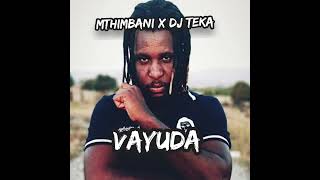 Mthimbani x Dj Teka  Vayuda Official Audio [upl. by Mayor]