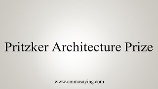 How to Pronounce Pritzker Architecture Prize [upl. by Akamahs387]