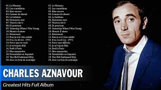 Charles Aznavour Greatest Hits – Best Songs Of Charles Aznavour – Charles Aznavour Album Complet [upl. by Geffner]