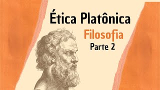 ÉTICA PLATÔNICA Parte 2  Filosofia [upl. by Liv]