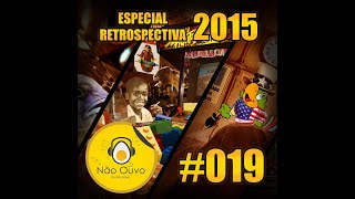 Não Ouvo 019  Especial Retrospectiva 2015 [upl. by Pell914]