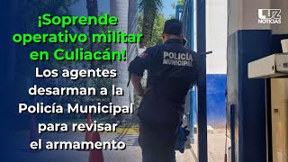 Militares desarman a la Policía Municipal de Culiacán intervienen las instalaciones [upl. by Warde779]