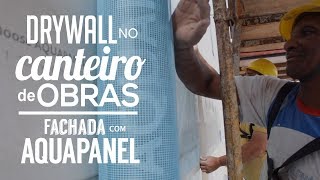 Drywall no canteiro de obras  Fachada com Aquapanel [upl. by Enelrae920]