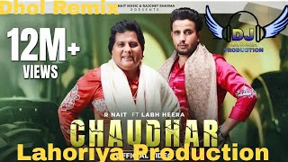 Chaudhar l Dhol Remix l R Nait l Lahoriya Production l New Punjabi Song 2024 l Dj Remix Song [upl. by Anij]