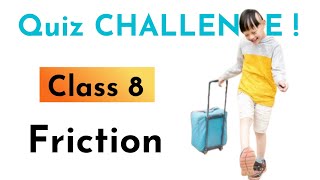 Friction CLASS 8 SCIENCE QUIZ CHALLENGE [upl. by Eeresid]