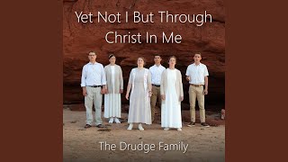 Yet Not I But Through Christ In Me feat The Drudge Family [upl. by Eciram607]