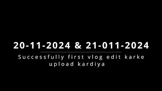 Successfully FIRST vlog edit karke upload kardiya [upl. by Nosrac434]