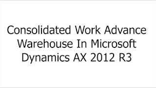 Consolidated Work Advance Warehouse Microsoft Dynamics AX 2012 R3 [upl. by Samella]