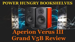 Power Hungry Bookshelf Speaker Review  Aperion Verus III [upl. by Wilkison]