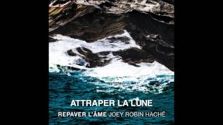 Joey Robin Haché  Attraper la lune [upl. by Norraf]