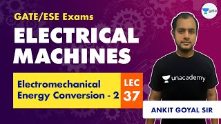 Electromechanical Energy Conversion 1  Electrical Machines  Lec 37  GATEESE  Ankit Goyal [upl. by Atirma]