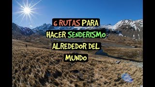 6 RUTAS PARA SENDERISMO ALREDEDOR DEL MUNDO [upl. by Inwat289]