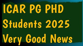 ICAR PG PHD Students 2025 Very Good News [upl. by Aelak]