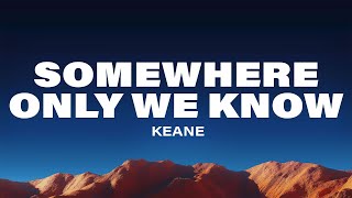 Keane  Somewhere Only We Know Lyrics [upl. by Cathleen]