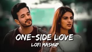 ONESIDE LOVE MASHUP  Lofi Mashup Songs 2023   SlowedReverb  lofi vibes [upl. by Niahs]