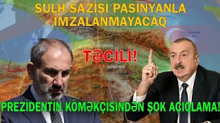 Azərbaycanla Ermənistan arasında sülh sazişi Paşinyanla imzalanmayacaq  MÜHÜM AÇIQLAMA [upl. by Keynes884]