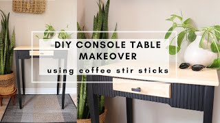 DIY Console Table Makeover Using Coffee Stir Sticks [upl. by Enitsirhk]