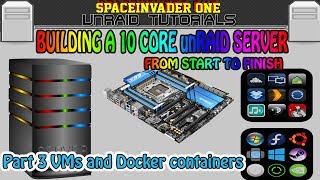 Building a 10 core unRAID server from start to finish  Pt3 Docker containers and VMs [upl. by Minsat319]