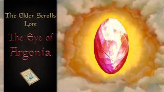 The Eye of Argonia Tamriels Most Desired Treasure  The Elder Scrolls Lore [upl. by Jenilee]