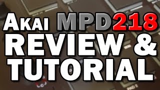 Akai MPD218 MIDI Drum Controller Review and Tutorial [upl. by Chak]