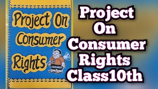 Project on Consumer Rights for Class 10th CBSE 202324 Consumer Awareness Project [upl. by Ynaffyt]