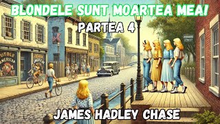 Blondele sunt moartea mea James Hadley Chase partea 4 FINAL carte audio lectura in limba romana [upl. by Gerhardine]