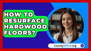 How To Resurface Hardwood Floors  CountyOfficeorg [upl. by Gisser335]