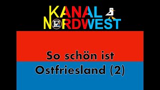 Kanal Nordwest 120 So schön ist Ostfriesland 2 [upl. by Dnalyk]