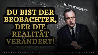 Die unglaubliche Wahrheit über den Beobachtungseffekt  John Wheeler [upl. by Yarvis]