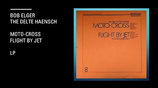 Bob Elger  MotoCross  The Delle Haensch  Flight By Jet  Lp [upl. by Keating329]