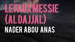 LE FAUX MESSIE AL DAJJAL  NADER ABOU ANAS [upl. by Ruperto]