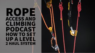 HOW TO SET UP A LEVEL 2 HAUL SYSTEM  ROPE ACCESS AND CLIMBING PODCAST [upl. by Yrreiht163]