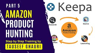 Part 5  Amazon Product Hunting  Keepa  Step by Step Training by Tauseef Ghauri  Ghauri LaunchPad [upl. by Dupre236]