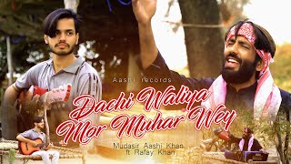 Dachi Waliya Mor Muhar Wey  Mudasir Aashi Khan ft Rafay Khan Cover Out Now [upl. by Sloan]