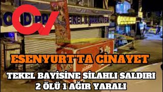 ESENYURT’TA CİNAYET Tekel Bayisine Silahlı Saldırı 2 Ölü 1 Ağır Yaralı sondakika haber cinayet [upl. by Danit]