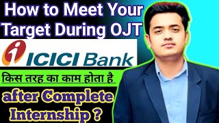 HOW TO MEET YOUR TARGET 🎯 ✓✓ WHAT TO DO AFTER INTERNSHIP ✓✓ ICICI BANK ✓✓ PO PROGRAM ✓✓ [upl. by Geesey]