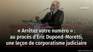 « Arrêtez votre numéro »  au procès d’Éric DupondMoretti une leçon de corporatisme judiciaire [upl. by Adila]