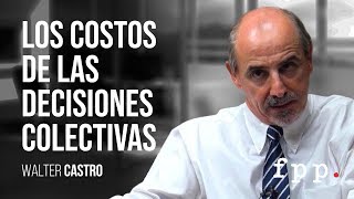 Los costos de las decisiones colectivas  Walter Castro [upl. by Ahsinna987]