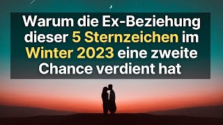 Warum die Ex Beziehung von 5 Sternzeichen im Winter 2023 eine zweite Chance verdient hat horoskop [upl. by Ahtar]