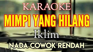 KARAOKE IKLIM  MIMPI YANG HILANG NADA COWOK RENDAH  Lirik [upl. by Alia659]