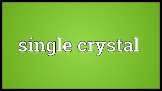 Single crystal Meaning [upl. by Paquito156]