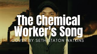 The Chemical Workers Song Cover by Seth Staton Watkins [upl. by Attwood806]