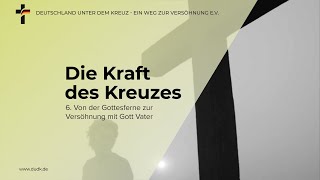 Die Kraft des Kreuzes 6  Von der Gottesferne zur Versöhnung mit Gott Vater [upl. by Arabrab]