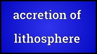 Accretion of lithosphere Meaning [upl. by Schwerin]