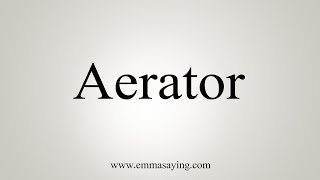 How To Say Aerator [upl. by Gotthelf553]