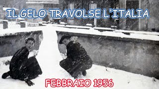 IL FEBBRAIO 1956  QUANDO IL GELO TRAVOLSE LITALIA [upl. by Nyleak681]