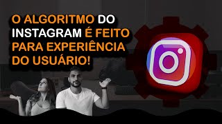 O ALGORITMO DO INSTAGRAM É FEITO PARA EXPERIÊNCIA DO USUÁRIO [upl. by Acsehcnarf]