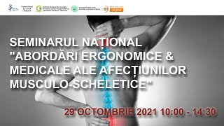 SEMINARUL NAȚIONAL quotABORDĂRI ERGONOMICE amp MEDICALE ALE AFECȚIUNILOR MUSCULOSCHELETICEquot [upl. by Hamrah]